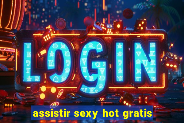 assistir sexy hot gratis